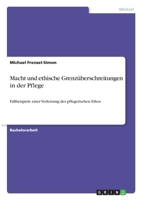 Macht und ethische Grenz�berschreitungen in der Pflege: Fallbeispiele einer Verletzung des pflegerischen Ethos 3346300285 Book Cover