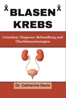 Blasenkrebs: Ursachen, Diagnose, Behandlung und Überlebensstrategien (German Edition) B0CWV41T5Y Book Cover