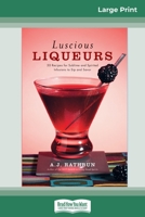 Luscious Liqueurs (16pt Large Print Edition) 0369321545 Book Cover