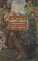 The Letters of Gustave Flaubert: 1830-1880 1681377160 Book Cover