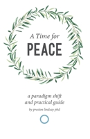 A Time for Peace: A Paradigm Shift and Practical Guide B0GPXNZTR7 Book Cover