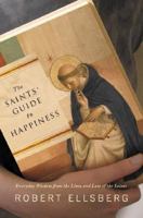 The Saints' Guide to Happiness: Practical Lessons in the Life of the Spirit 0374253536 Book Cover