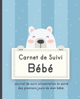 Carnet de Suivi Bébé: Journal de bord pour les parents pour suivre : alimentation, sommeil, activité, change, poids, température et humeur de bébé. Version pour petit garçon. (French Edition) 1657103935 Book Cover