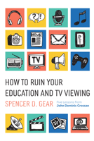 How to Ruin Your Education and TV Viewing: Five Lessons from John Dominic Crossan 1666735272 Book Cover