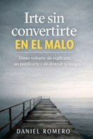 Irte sin convertirte en el malo: Cómo retirarte sin explicarte, sin justificarte y sin destruir tu imagen (Spanish Edition) B0GHMQWDJ9 Book Cover
