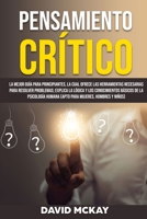 Pensamiento Crítico: La mejor guía para principiantes, la cual ofrece las herramientas necesarias para resolver problemas; explica la lógica y los ... Critical Thinking (Spanis 3949231366 Book Cover
