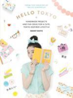 Hello Tokyo: Handmade projects and fun ideas for a cute, Tokyo-inspired lifestyle 1743365098 Book Cover