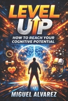 Level Up: How to Reach Your Cognitive Potential B0GMCK425P Book Cover
