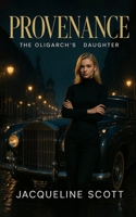 Provenance: The Oligarch's Daughter Book Four 1996882058 Book Cover