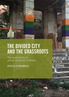 The Divided City and the Grassroots: The (Un)Making of Ethnic Divisions in Mostar 9811340005 Book Cover