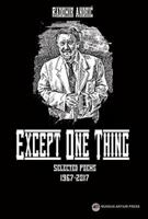 Except one thing: Selected Poems 1967-2017 0939378159 Book Cover