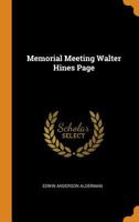 Memorial Meeting: Walter Hines Page: Held at the Brick Presbyterian Church, Fifth Avenue and Thirty-Seventh Street, New York, on April the Twenty-Fifth, 1919 1343122775 Book Cover