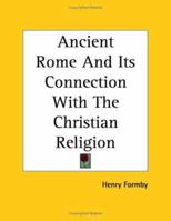 Ancient Rome And Its Connection With The Christian Religion 1417973552 Book Cover