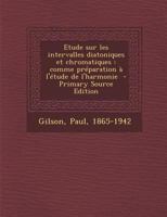 Etude Sur Les Intervalles Diatoniques Et Chromatiques: Comme Preparation A L'Etude de L'Harmonie - Primary Source Edition 1294354140 Book Cover