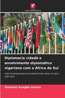 Diplomacia cidadã e envolvimento diplomático nigeriano com a África do Sul: Visão da administração do presidente Umaru Musa Yar'adua, 2007-2010 (Portuguese Edition) 6207663780 Book Cover