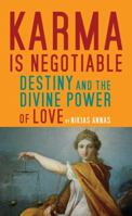 Karma Is Negotiable: Destiny and the Divine Power of Love 1934206520 Book Cover