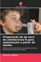 Preparação de pó seco de anfotericina B para nebulização a partir de lípidos: Síntese e desenvolvimento, Formulação de pó seco, Nebulizador, Estudo de toxicidade (Portuguese Edition) 3330843179 Book Cover
