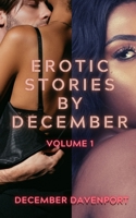 Erotic Stories by December: A Volume 1 Collection 1090791410 Book Cover