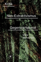 Kritik des Neo-Extraktivismus in der Gegenwartskunst (Future Ecologies) (German Edition) 3957962366 Book Cover