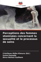 Perceptions des femmes stomisées concernant la sexualité et le processus de soins (French Edition) 6208960207 Book Cover
