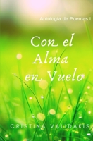 CON EL ALMA EN VUELO: Antología de Poemas I (Spanish Edition) B086PN3K6G Book Cover