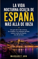 La vida nocturna oculta de España más allá de Ibiza: Una guía de la vida nocturna, las ciudades y los ambientes de fiesta costeros ocultos de España, más allá de Ibiza (Spanish Edition) B0GZKP4J3F Book Cover