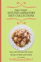 Super Simple Anti Inflammatory Diet Collections: Tasty and Delicious Side Dishes Recipes to Boost your Health 1802698310 Book Cover