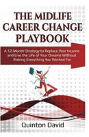 The Midlife Career Change Playbook: A 12-Month Strategy to Replace Your Income and Live the Life of Your Dreams Without Risking Everything You Worked for 1722350911 Book Cover