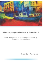 Dinero, especulación y fraude 3: Una historia de especulación y fraude financiero B0C5KNP2ZB Book Cover