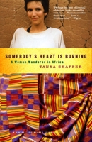 Somebody's Heart Is Burning: A Woman Wanderer in Africa 1400032598 Book Cover