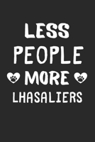 Less People More Lhasaliers: Lined Journal, 120 Pages, 6 x 9, Funny Lhasalier Gift Idea, Black Matte Finish (Less People More Lhasaliers Journal) 1673476236 Book Cover