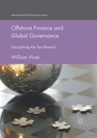 Offshore Finance and Global Governance: Disciplining the Tax Nomad (International Political Economy Series) 1137561807 Book Cover