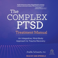 The Complex Ptsd Treatment Manual: An Integrative, Mind-Body Approach to Trauma Recovery B0F41KRRK5 Book Cover