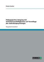 P�dagogischer Umgang mit Verhaltensauff�lligkeiten auf Grundlage der Individualpsychologie 3638657213 Book Cover