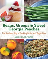 Beans, Greens & Sweet Georgia Peaches: The Southern Way of Cooking Fruits and Vegetables 0767901282 Book Cover