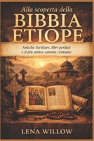 Alla scoperta della Bibbia etiope: Antiche Scritture, libri perduti e il più antico canone cristiano (Italian Edition) B0H3P9P2WB Book Cover