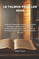 LE TALMUD POUR LES ADOS: Explorez l'éthique juive intemporelle, stimulez l'intelligence émotionnelle et renforcez l'identité grâce à des leçons de la ... au développement moral (French Edition) B0FD8MP23B Book Cover