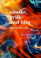 Smoke, Grill and BBQ Recipes and Rubs: Recipe Journal Notebook Cookbook for Notes on Sauces and Rubs, the Pitmaster Log Book 1679240404 Book Cover