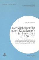 Der Kirchenkonflikt Oder «Kulturkampf» Im Berner Jura 1873 Bis 1878: Unter Besonderer Beruecksichtigung Des Verhaeltnisses Zwischen Staat Und Kirche S 3261048565 Book Cover