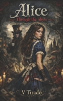 Alice Through the Abyss: A Gothic Retelling of Romance, Obsession, Madness and Shadows B0GVBFF53D Book Cover