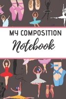 My Composition Notebook: Ballet journal BlackBallet Ruled lined White Notebook Cover Logbook page 6x9 inches, 122 pages Perfect to write notes about Dancing lessons Gifts for Toddler Girls Girl, Boys, 171199314X Book Cover