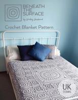 Beneath the Surface UK Terms Edition: Crochet Blanket Pattern 064834973X Book Cover