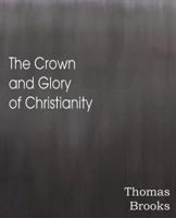 The Crown and Glory of Christianity, or, Holiness, the Only Way to Happiness 1612038476 Book Cover
