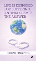 Life is Designed for Suffering: Antinatalism is the Answer B0GQN378Z4 Book Cover