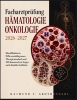 Facharztprüfung Hämatologie Onkologie 2026–2027: Klassifikationen, Differenzialdiagnosen, Therapiestandards und 300 kommentierte fragen nach aktuellen Leitlinien (German Edition) B0HKGRFCJN Book Cover