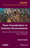 Team Coordination in Extreme Environments: Work Practices and Technological Uses Under Uncertainty 184821913X Book Cover