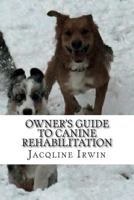 Owner's Guide to Canine Rehabilitation: Recovery after cranial cruciate surgery 1502711400 Book Cover