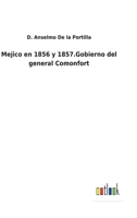 Mejico en 1856 y 1857.Gobierno del general Comonfort 3752487658 Book Cover