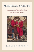 Medical Saints: Cosmas and Damian in a Postmodern World 0199743177 Book Cover