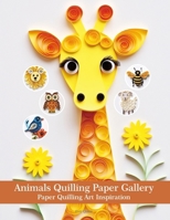 Animals Quilling Paper Gallery: Paper Quilling Art Inspiration B0FFYH39LK Book Cover